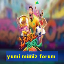 yumi muniz forum